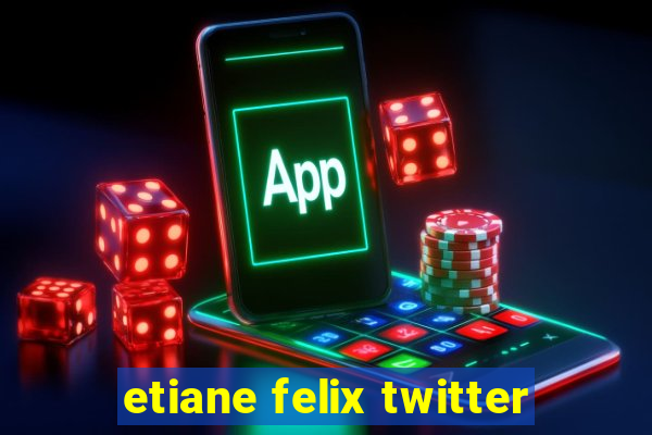 etiane felix twitter